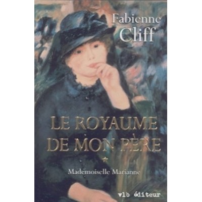 Le Royaume de mon père, Tome 1 : Mademoiselle Marianne Fabienne Cliff 